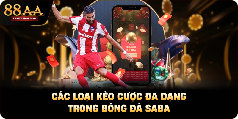 Các loại kèo cược đa dạng trong bóng đá SABA Các loại kèo cược đa dạng trong bóng đá SABA