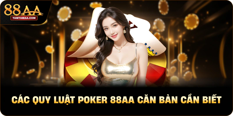 Các quy luật poker 88AA căn bản cần biết Các quy luật poker 88AA căn bản cần biết