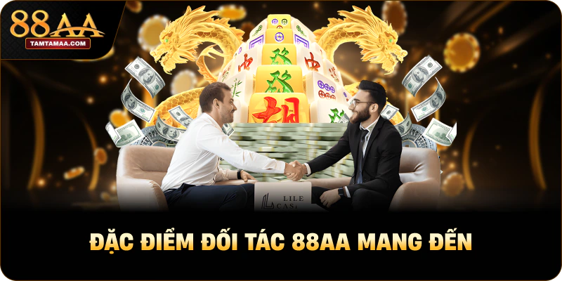Đặc điểm đối tác 88AA mang đến