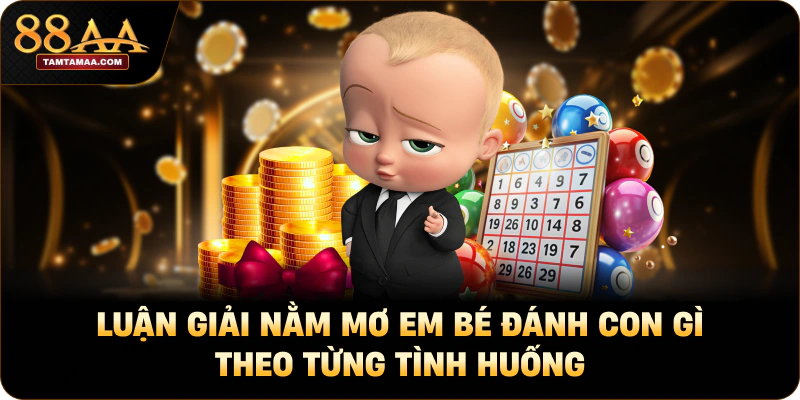Luận giải nằm mơ em bé đánh con gì theo từng tình huống