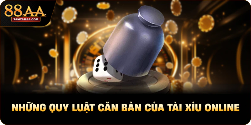 Những quy luật căn bản của tài xỉu online Những quy luật căn bản của tài xỉu online