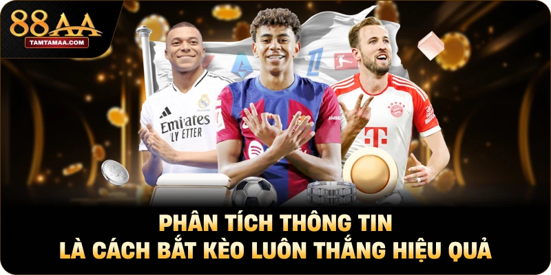 Phân tích thông tin là cách bắt kèo luôn thắng hiệu quả Phân tích thông tin là cách bắt kèo luôn thắng hiệu quả