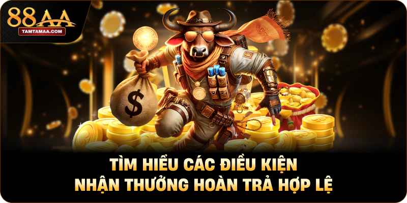 Tìm hiểu các điều kiện nhận thưởng hoàn trả hợp lệ Tìm hiểu các điều kiện nhận thưởng hoàn trả hợp lệ